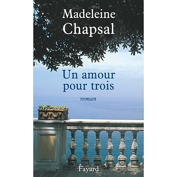 Un amour pour trois / Littérature Française, Madeleine Chapsal