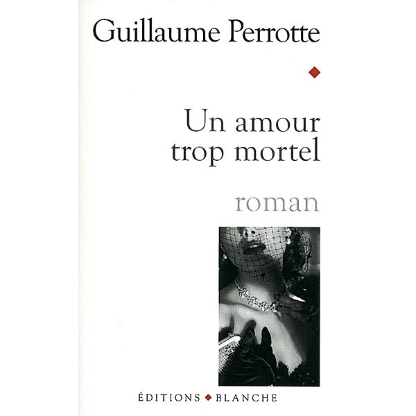 Un amour trop mortel / Romans érotiques, Guillaume Perrotte