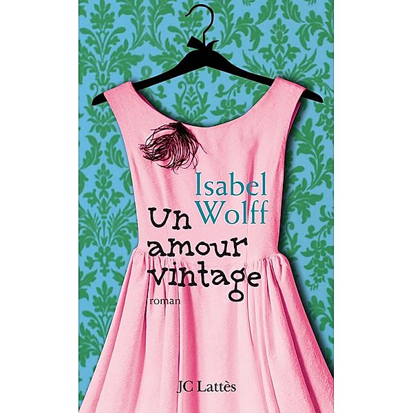 Un amour vintage / Romans étrangers, Isabel Wolff