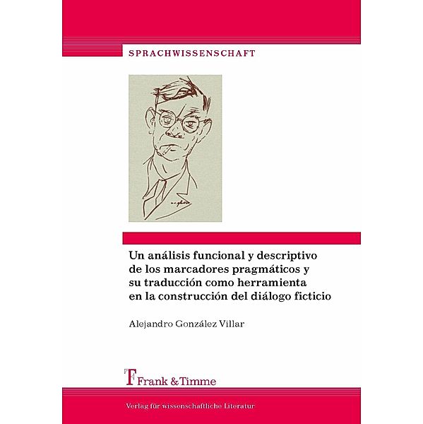 Un análisis funcional y descriptivo de los marcadores pragmáticos y su traducción como herramienta en la construcción del diálogo ficticio, Alejandro González Villar