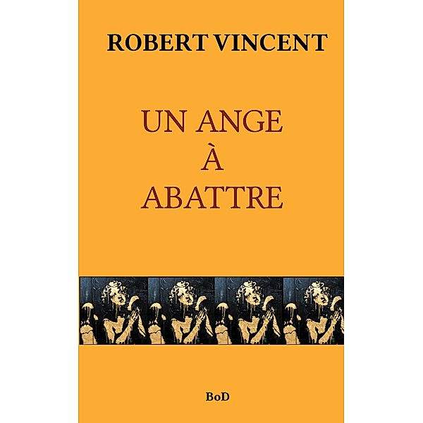 UN ANGE À ABATTRE, Robert Vincent