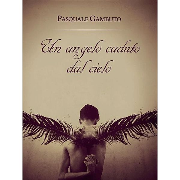 Un Angelo Caduto dal Cielo, Pasquale Gambuto