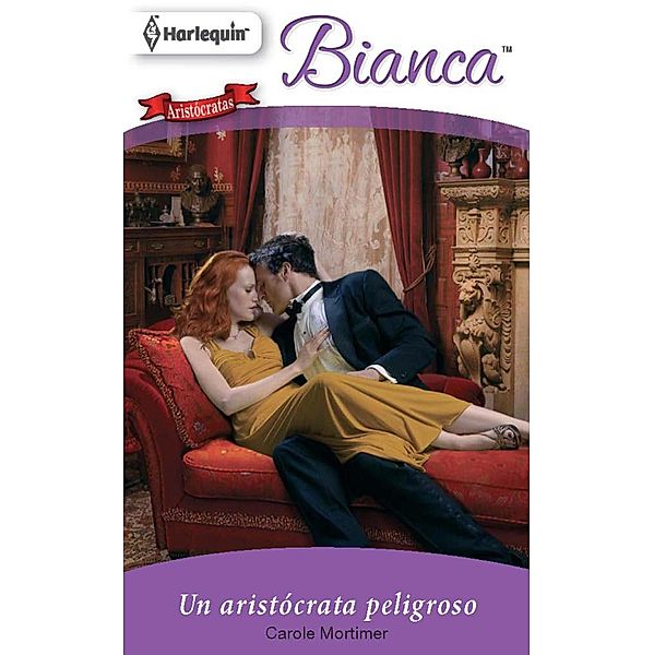 Un aristócrata peligroso / Miniserie Bianca, Carole Mortimer