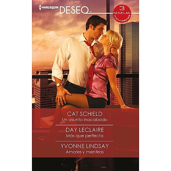 Un asunto incabado - Más que perfecta - Amores y mentiras / Omnibus Deseo, Cat Schield, Day Leclaire, Yvonne Lindsay