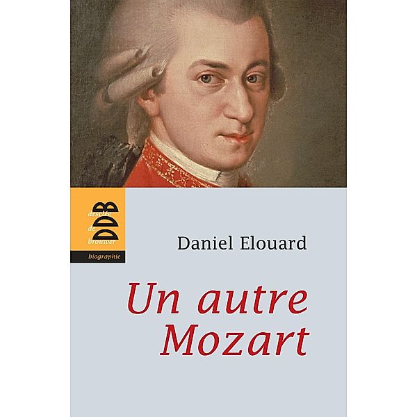 Un autre Mozart / Biographies, Daniel Elouard