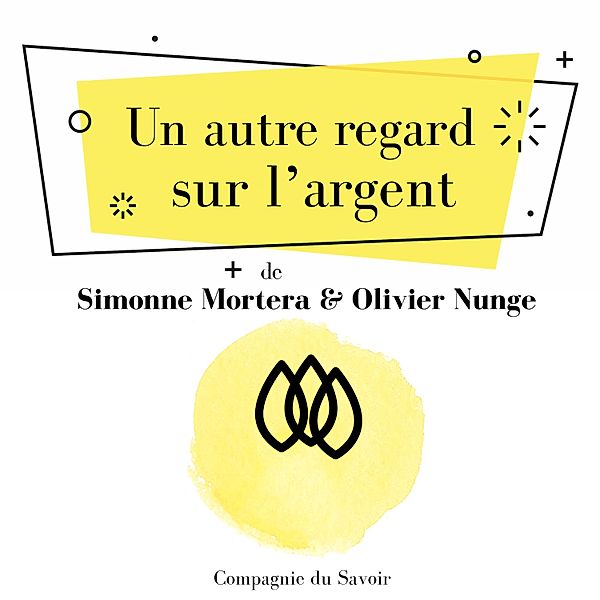 Un autre regard sur lʼargent, Simonne Mortera, Olivier Nunge