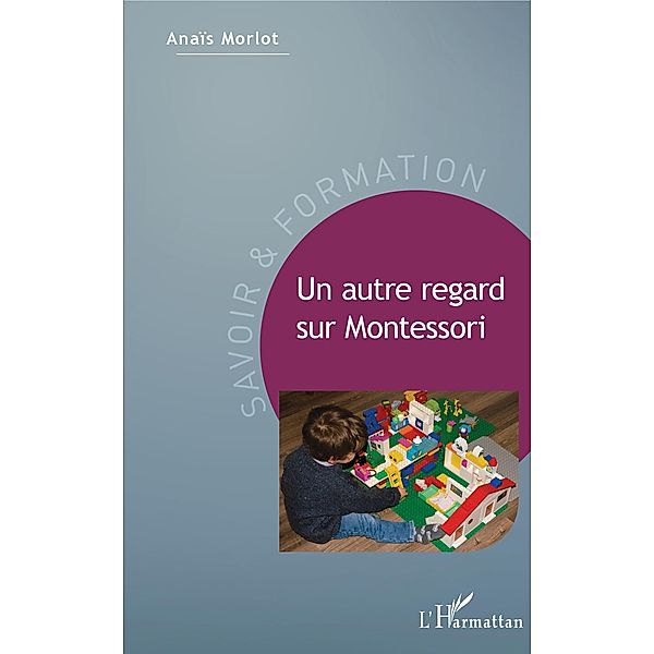 Un autre regard sur Montessori, Morlot Anais Morlot