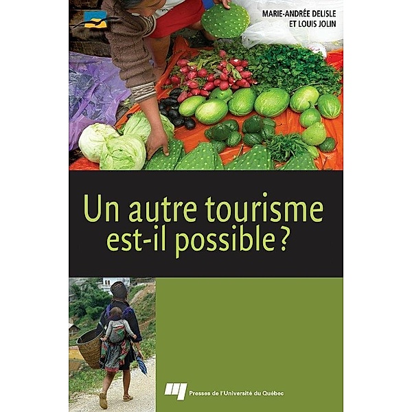 Un autre tourisme est-il possible ? / Presses de l'Universite du Quebec, Delisle Marie-Andree Delisle