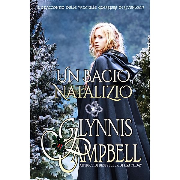 Un bacio natalizio (Le Fanciulle Guerriere di Rivenloch) / Le Fanciulle Guerriere di Rivenloch, Glynnis Campbell