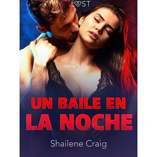 Un baile en la noche - un relato corto erótico / LUST, Shailene Craig