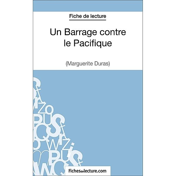 Un Barrage contre le Pacifique - Margueritte Duras (Fiche de lecture), Fichesdelecture, Laurence Binon