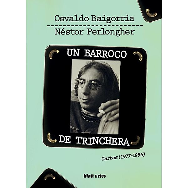 Un barroco de trinchera, Osvaldo Baigorria, Néstor Perlongher