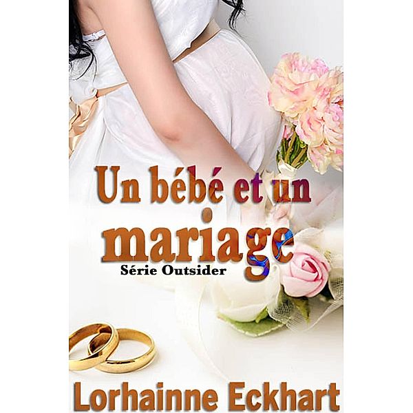 Un bébé et un mariage (Série Outsider, #2) / Série Outsider, Lorhainne Eckhart