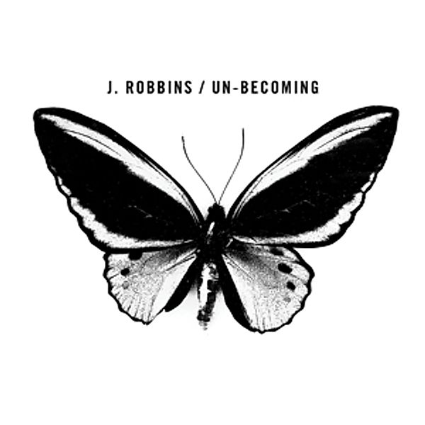 Un-Becoming, J.Robbins