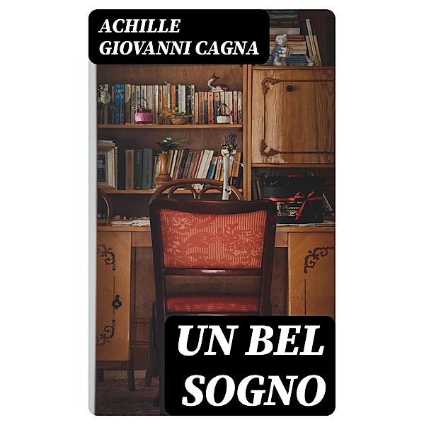 Un bel sogno, Achille Giovanni Cagna