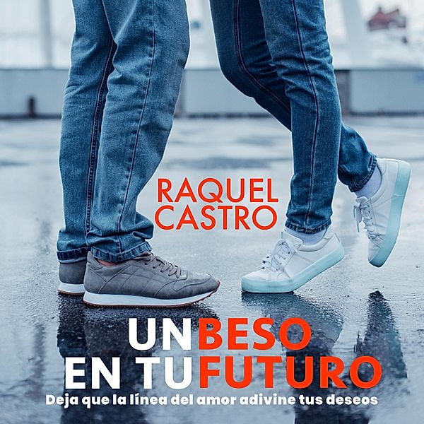 Un beso en tu futuro, Raquel Castro