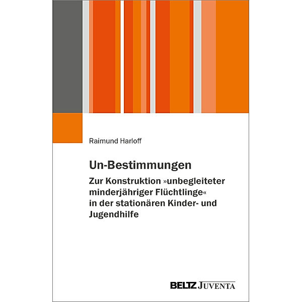 Un-Bestimmungen - Zur Konstruktion »unbegleiteter minderjähriger Flüchtlinge« in der stationären Kinder- und Jugendhilfe, Raimund Harloff