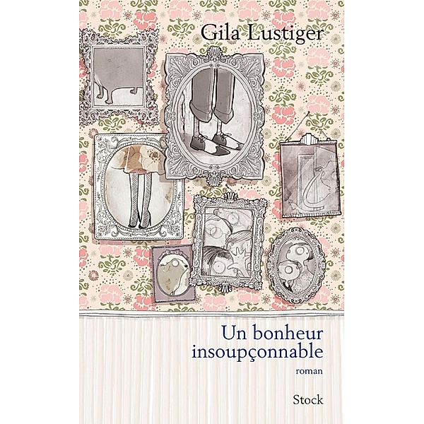 Un bonheur insoupçonnable / Hors collection littérature française, Gila Lustiger