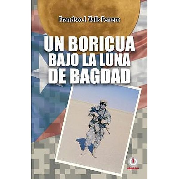 Un boricua bajo la luna de Bagdad, Francisco J. Valls Ferrero