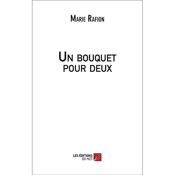 Un bouquet pour deux / Les Editions du Net, Rafion Marie Rafion