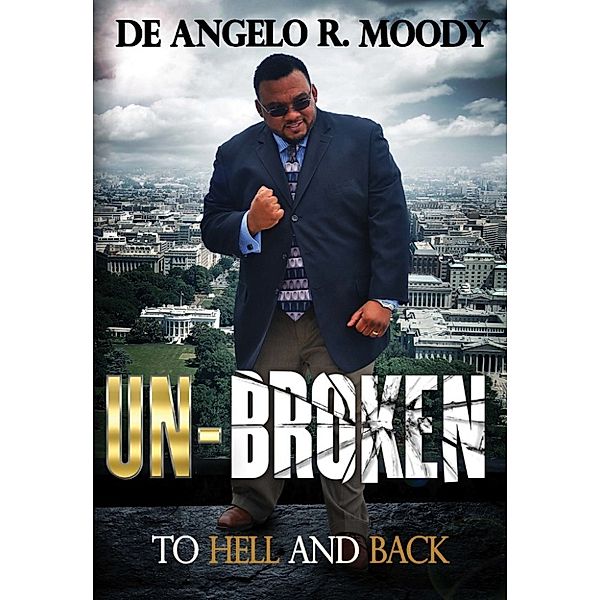 Un-Broken, To Hell and Back, De Angelo R. Moody