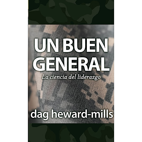 Un buen general: la ciencia del liderazgo, Dag Heward-Mills