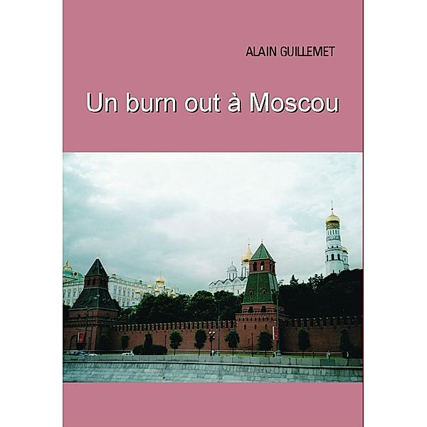 Un burnout à Moscou, Alain Guillemet