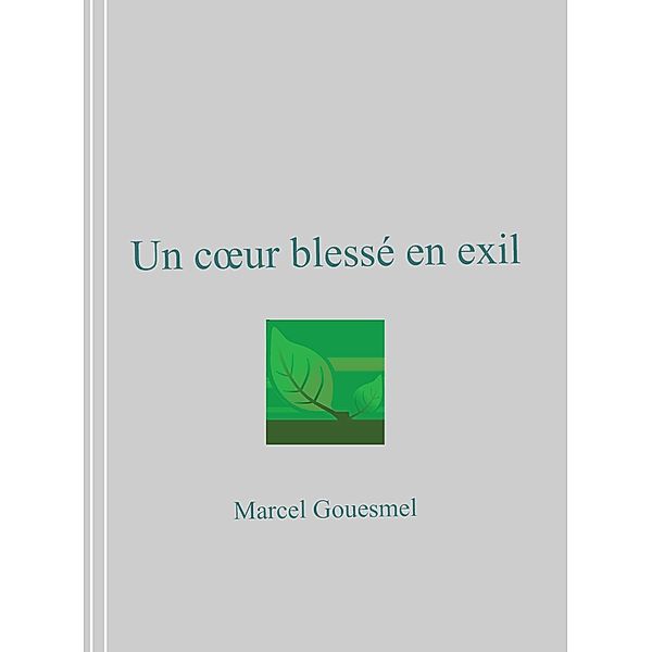 Un cA ur blesse en exil / Librinova, Gouesmel Marcel Gouesmel