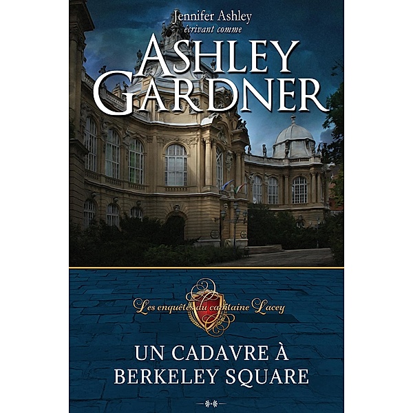 Un cadavre à Berkeley Square (Les enquêtes du Capitaine Lacey, #5) / Les enquêtes du Capitaine Lacey, Ashley Gardner, Jennifer Ashley