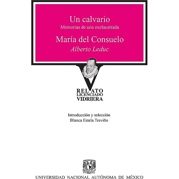 Un calvario / María del Consuelo / Relato Licenciado Vidriera, Alberto Leduc