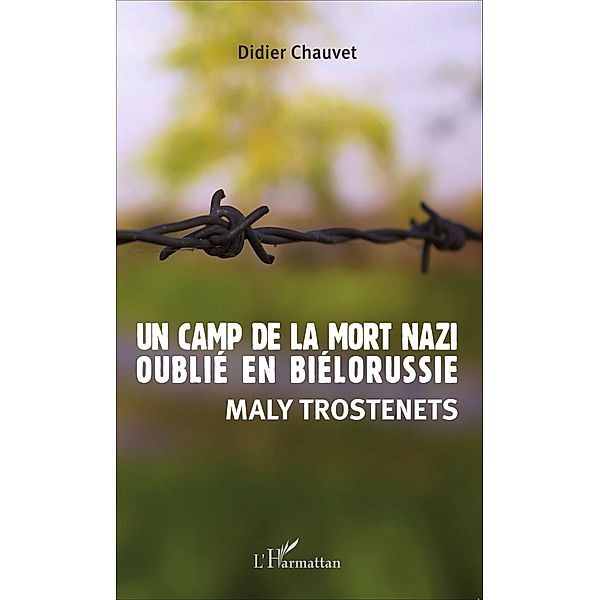 Un camp de la mort nazi oublie en Bielorussie, Didier Chauvet Didier Chauvet