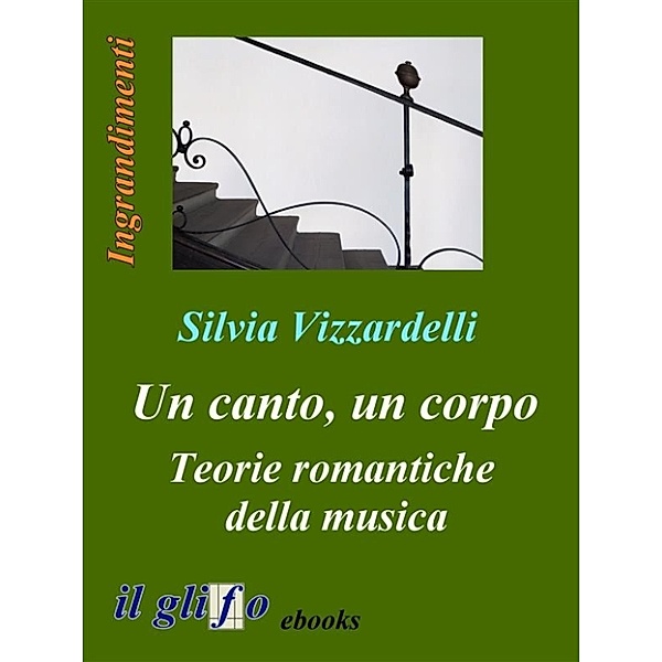 Un canto, un corpo. Teorie romantiche della musica, Silvia Vizzardelli