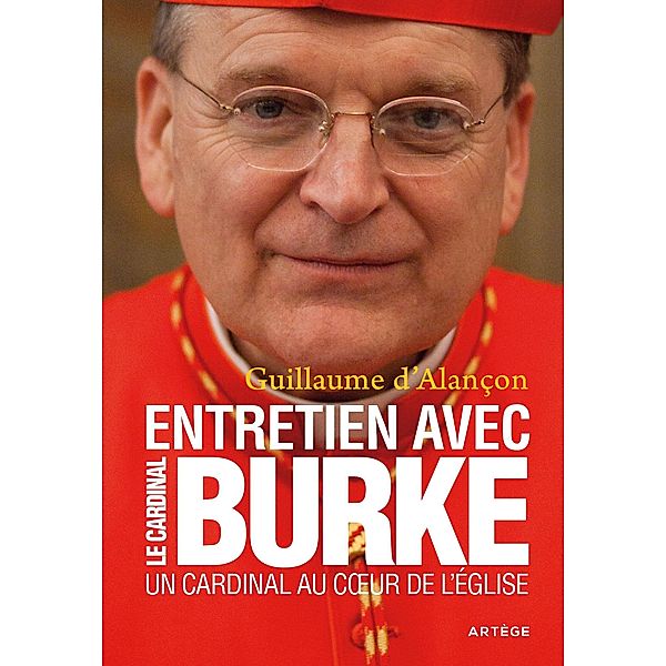 Un Cardinal au coeur de l'Eglise, Raymond Leo Burke, Guillaume d' Alançon