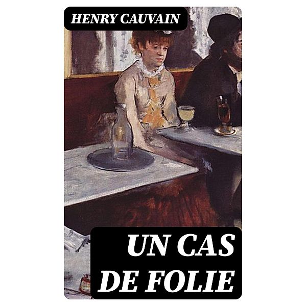 Un cas de folie, Henry Cauvain