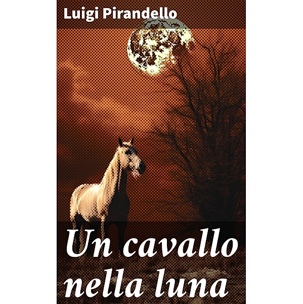 Un cavallo nella luna, Luigi Pirandello