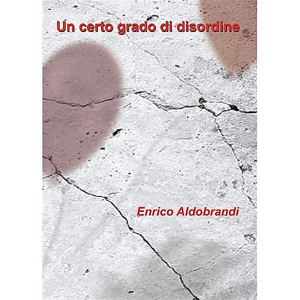 Un certo grado di disordine, Enrico Aldobrandi