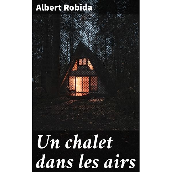Un chalet dans les airs, Albert Robida