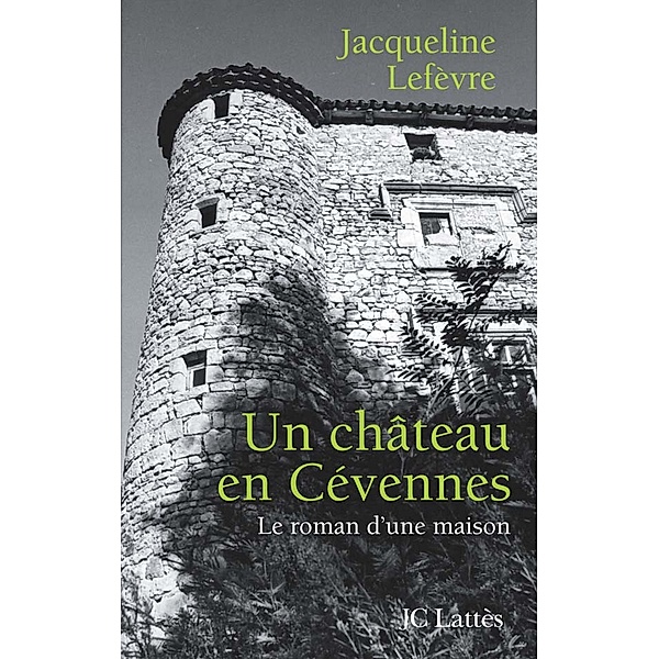 Un château en Cévennes / Essais et documents, Jacqueline Lefevre