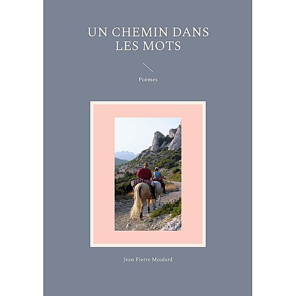 Un chemin dans les mots, Jean Pierre Moulard