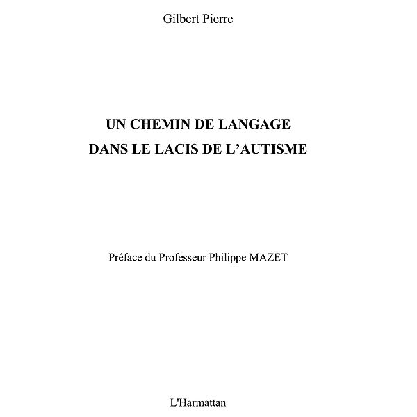 Un chemin de langage dans lacis autisme / Hors-collection, Gilbert Pierre
