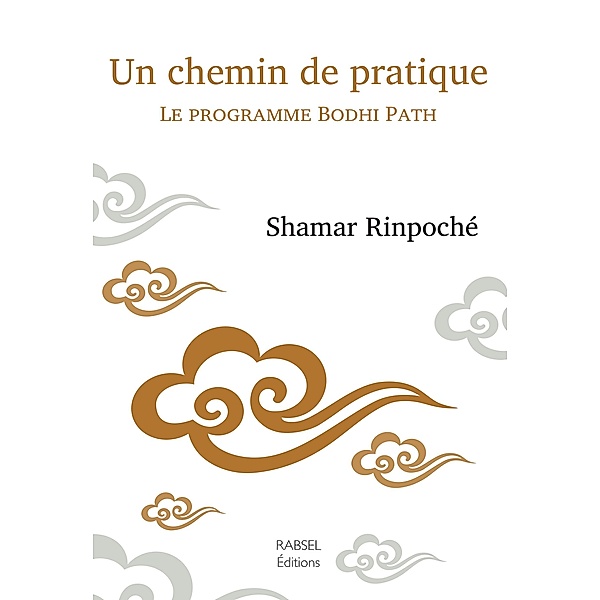 Un chemin de pratique / Rabsel Editions, Rinpoché Shamar