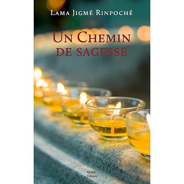 Un chemin de sagesse / Rabsel Editions, Jigmé Rinpoché Lama