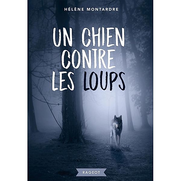 Un chien contre les loups / Rageot Romans, Hélène Montardre