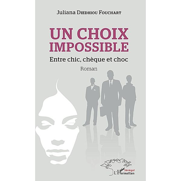 Un choix impossible. Entre chic, chèque et choc, Diedhiou Fouchard Juliana Diedhiou Fouchard