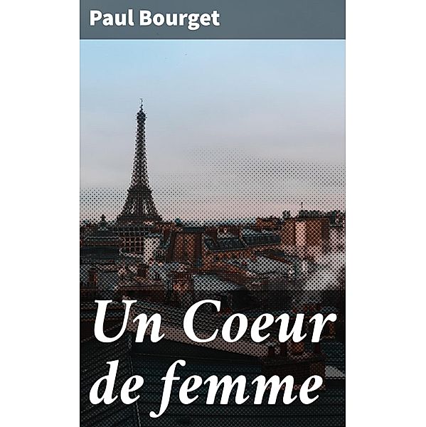 Un Coeur de femme, Paul Bourget