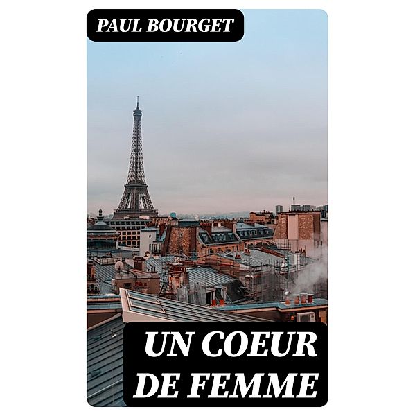 Un Coeur de femme, Paul Bourget