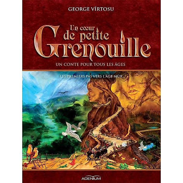 Un coeur de Petite Grenouille. Volume II. Les premiers pas vers l'âge mûr / O inima de Broscu¿a, George Vîrtosu