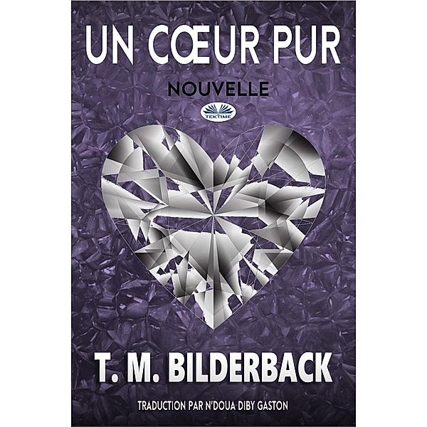 Un Coeur Pur, T. M. Bilderback