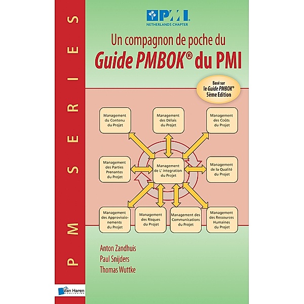 Un compagnon de poche du Guide PMBOK® du PMI - Basé sur le Guide PMBOK® 5ème Edition, Paul Snijders, Thomas Wuttke, Anton Zandhuis