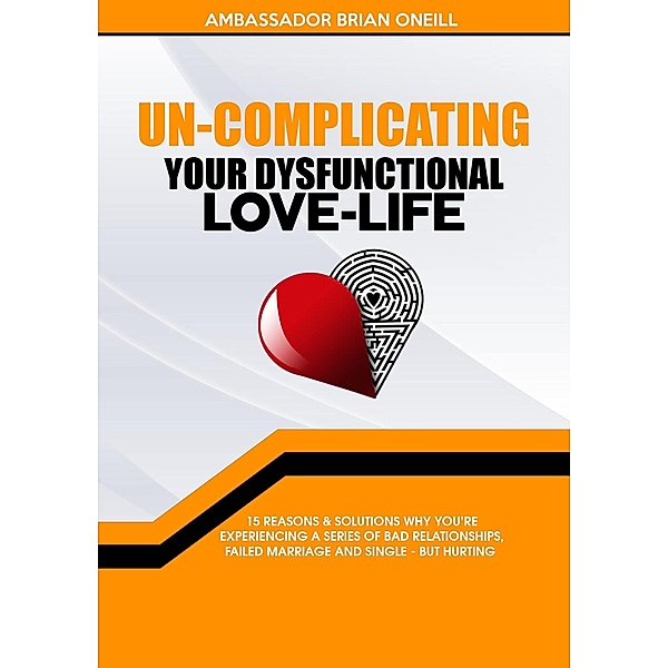Un-Complicating Your Dysfunctional Love-Life, Ambassador Brian Oneill